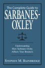 The Complete Guide To Sarbanes-Oxley: Understanding How Sarbanes-Oxley Affects Your Business