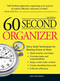 Title: 60 Second Organizer: Sixty Solid Techniques for Beating Chaos at Work, Author: Jeff Davidson