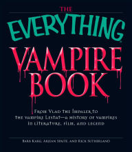 Title: The Everything Vampire Book: From Vlad the Impaler to the vampire Lestat - a history of vampires in Literature, Film, and Legend, Author: Barb Karg