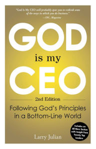 Title: God Is My CEO: Following God's Principles in a Bottom-Line World, Author: Larry Julian