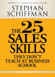 Title: The 25 Sales Skills: They Don't Teach at Business School, Author: Stephan Schiffman