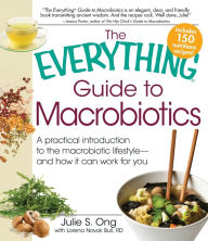 Title: The Everything Guide to Macrobiotics: A practical introduction to the macrobiotic lifestyle - and how it can work for you, Author: Julie S Ong