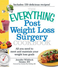 Title: The Everything Post Weight Loss Surgery Cookbook: All you need to meet and maintain your weight loss goals, Author: Jennifer Heisler