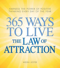 Title: 365 Ways to Live the Law of Attraction: Harness the power of positive thinking every day of the year, Author: Meera Lester