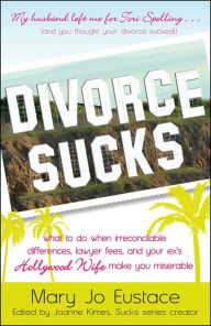 Title: Divorce Sucks: What to do when irreconcilable differences, lawyer fees, and your ex's Hollywood wife make you miserable, Author: Mary Jo Eustace