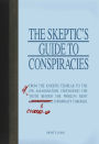 The Skeptic's Guide to Conspiracies: From the Knights Templar to the JFK Assassination: Uncovering the [Real] Truth Behind the World's Most Controversial Conspiracy Theories