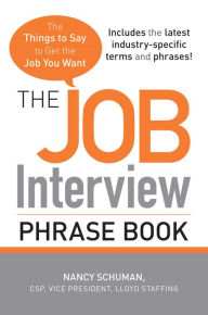 Title: The Job Interview Phrase Book: The Things to Say to Get You the Job You Want, Author: Nancy Schuman