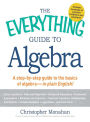 The Everything Guide to Algebra: A Step-by-Step Guide to the Basics of Algebra - in Plain English!