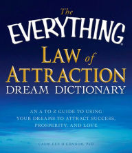 Title: The Everything Law of Attraction Dream Dictionary: An A-Z guide to using your dreams to attract success, prosperity, and love, Author: Cathleen O'Connor