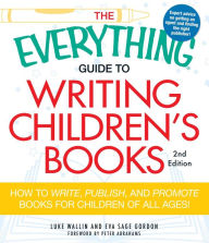 Title: The Everything Guide to Writing Children's Books: How to write, publish, and promote books for children of all ages!, Author: Luke Wallin