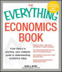 The Everything Economics Book: From Theory to Practice, Your Complete Guide to Understanding Economics Today