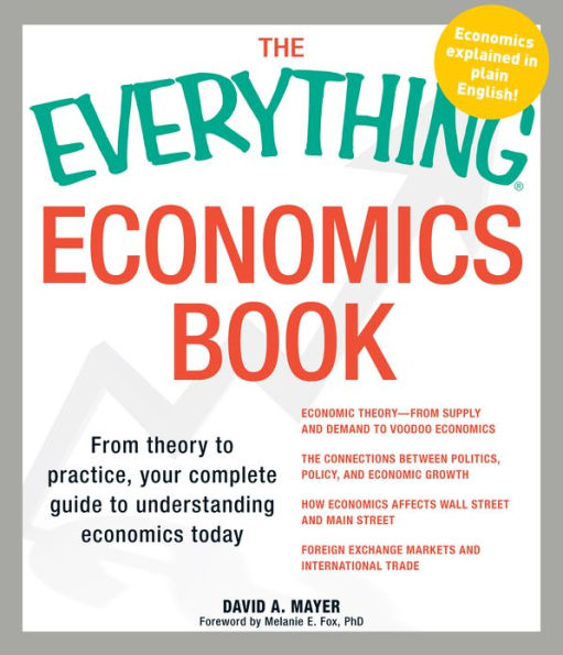 The Everything Economics Book: From Theory to Practice, Your Complete Guide to Understanding Economics Today