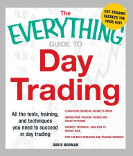 Title: The Everything Guide to Day Trading: All the tools, training, and techniques you need to succeed in day trading, Author: David Borman