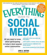 Title: The Everything Guide to Social Media: All you need to know about participating in today's most popular online communities, Author: John K Waters