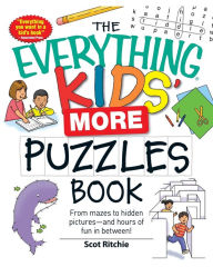 Title: The Everything Kids' More Puzzles Book: From mazes to hidden pictures - and hours of fun in between, Author: Scot Ritchie