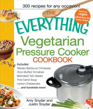 Title: The Everything Vegetarian Pressure Cooker Cookbook: 300 Recipes for Any Occasion, Author: Amy Snyder