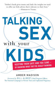 Title: Talking Sex With Your Kids: Keeping Them Safe and You Sane - By Knowing What They're Really Thinking, Author: Amber Madison