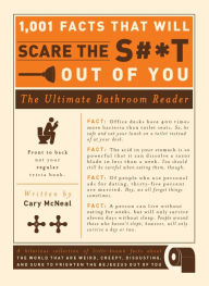 Title: 1,001 Facts that Will Scare the S#*t Out of You: The Ultimate Bathroom Reader, Author: Cary Mcneal