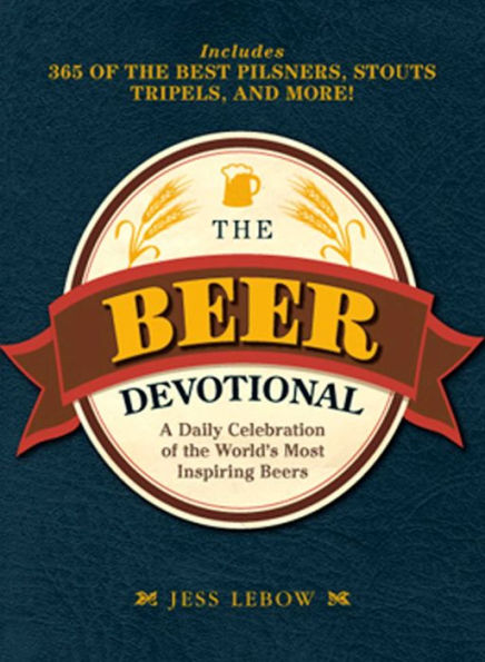 The Beer Devotional: A Daily Celebration of the World's Most Inspiring Beers