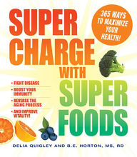 Title: Supercharge with Superfoods: 365 Ways to Maximize Your Health!, Author: Delia Quigley