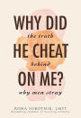 Why Did He Cheat on Me?: The Truth Behind Why Men Stray