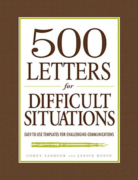 500 Letters for Difficult Situations: Easy-to-Use Templates for Challenging Communications