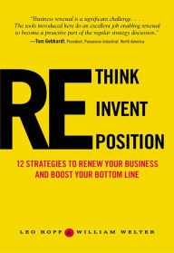 Title: Rethink, Reinvent, Reposition: 12 Strategies to Make Over Your Business, Author: Leo Hopf
