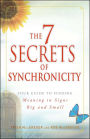 The 7 Secrets of Synchronicity: Your Guide to Finding Meaning in Signs Big and Small