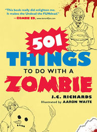 Title: 501 Things to Do with a Zombie, Author: J.C. Richards