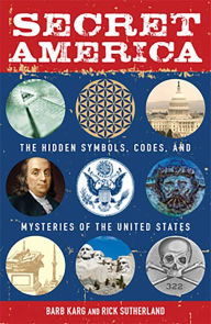 Title: Secret America: The Hidden Symbols, Codes and Mysteries of the United States, Author: Barb Karg