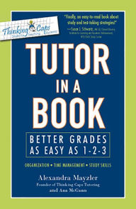 Title: Tutor in a Book: Better Grades as Easy as 1-2-3, Author: Alexandra Mayzler