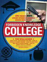 Title: Forbidden Knowledge - College: 101 Things NOT Every Student Should Know How to Do, Author: Michael Powell