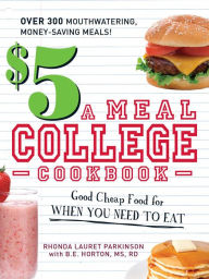 Title: $5 a Meal College Cookbook: Good Cheap Food for When You Need to Eat, Author: Rhonda Lauret Parkinson