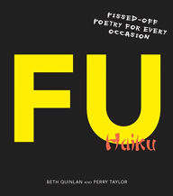 Title: F U Haiku: Pissed-Off Poetry for Every Occasion, Author: Beth Quinlan