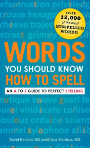 Title: Words You Should Know How to Spell: An A to Z Guide to Perfect Spelling, Author: David Hatcher
