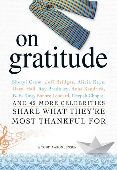 On Gratitude: Sheryl Crow, Jeff Bridges, Alicia Keys, Daryl Hall, Ray Bradbury, Anna Kendrick, B.B. King, Elmore Leonard, Deepak Chopra, and 42 More Celebrities Share What They're Most Thankful For