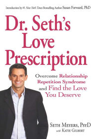 Title: Dr. Seth's Love Prescription: Overcome Relationship Repetition Syndrome and Find the Love You Deserve, Author: Seth Meyers