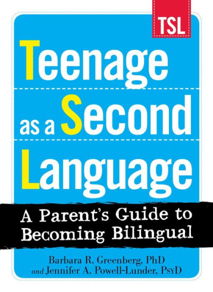 Teenage as a Second Language: A Parent's Guide to Becoming Bilingual