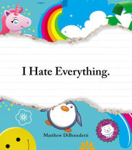 Title: I Hate Everything, Author: Matthew DiBenedetti