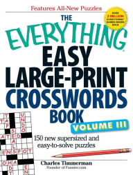 Title: The Everything Easy Large-Print Crosswords Book, Volume III: 150 more easy to read puzzles for hours of fun, Author: Charles Timmerman