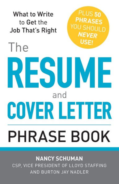 the Resume and Cover Letter Phrase Book: What to Write Get Job That's Right