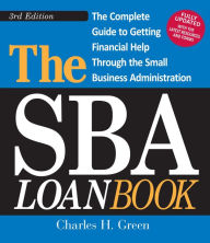 Title: The SBA Loan Book: The Complete Guide to Getting Financial Help Through the Small Business Administration, Author: Charles H Green