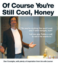 Title: Of Course You're Still Cool, Honey, Author: Dan Consiglio