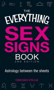 Title: The Everything Sex Signs Book: Astrology between the sheets, Author: Constance Stellas