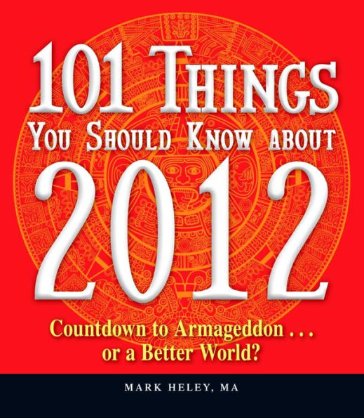 101 Things You Should Know about 2012: Countdown to Armageddon.or a Better World