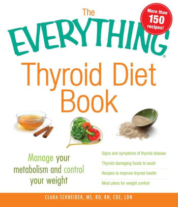 The Everything Thyroid Diet Book: Manage Your Metabolism and Control ...