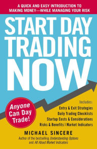 Title: Start Day Trading Now: A Quick and Easy Introduction to Making Money While Managing Your Risk, Author: Michael Sincere