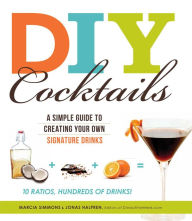 Title: DIY Cocktails: A simple guide to creating your own signature drinks, Author: Marcia Simmons