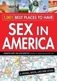 Title: 1,001 Best Places to Have Sex in America: A When, Where, and How Guide, Author: Jennifer Hunt