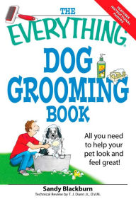 Title: The Everything Dog Grooming Book: All You Need to Help Your Pet Look and Feel Great!, Author: Sandy Blackburn